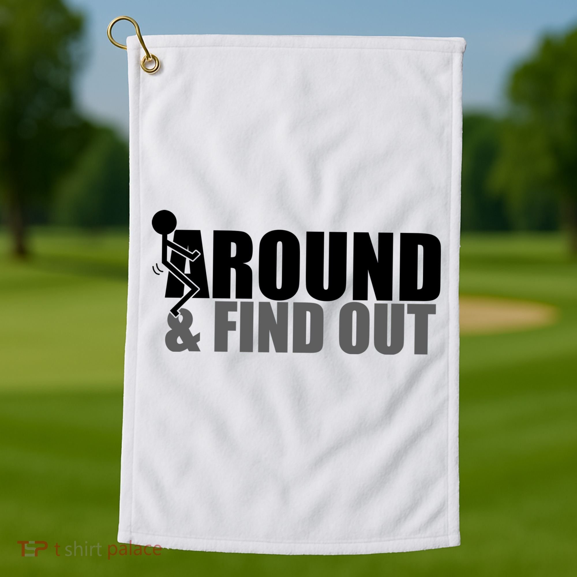 F Around And Find Out Funny Golf Towel