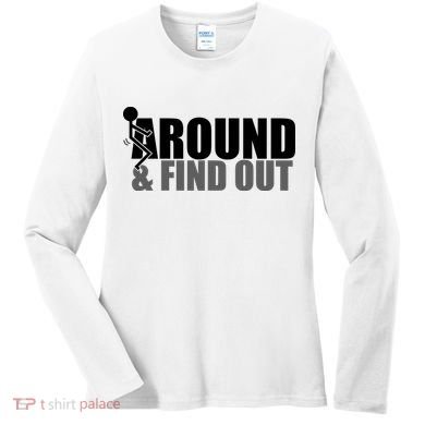 F Around And Find Out Funny Women's Long Sleeve Shirt