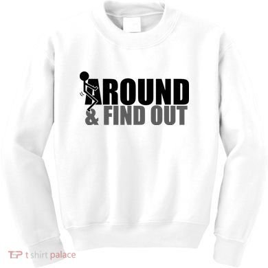 F Around And Find Out Funny Kids Sweatshirt