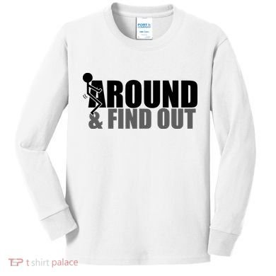 F Around And Find Out Funny Kids Long Sleeve Shirt