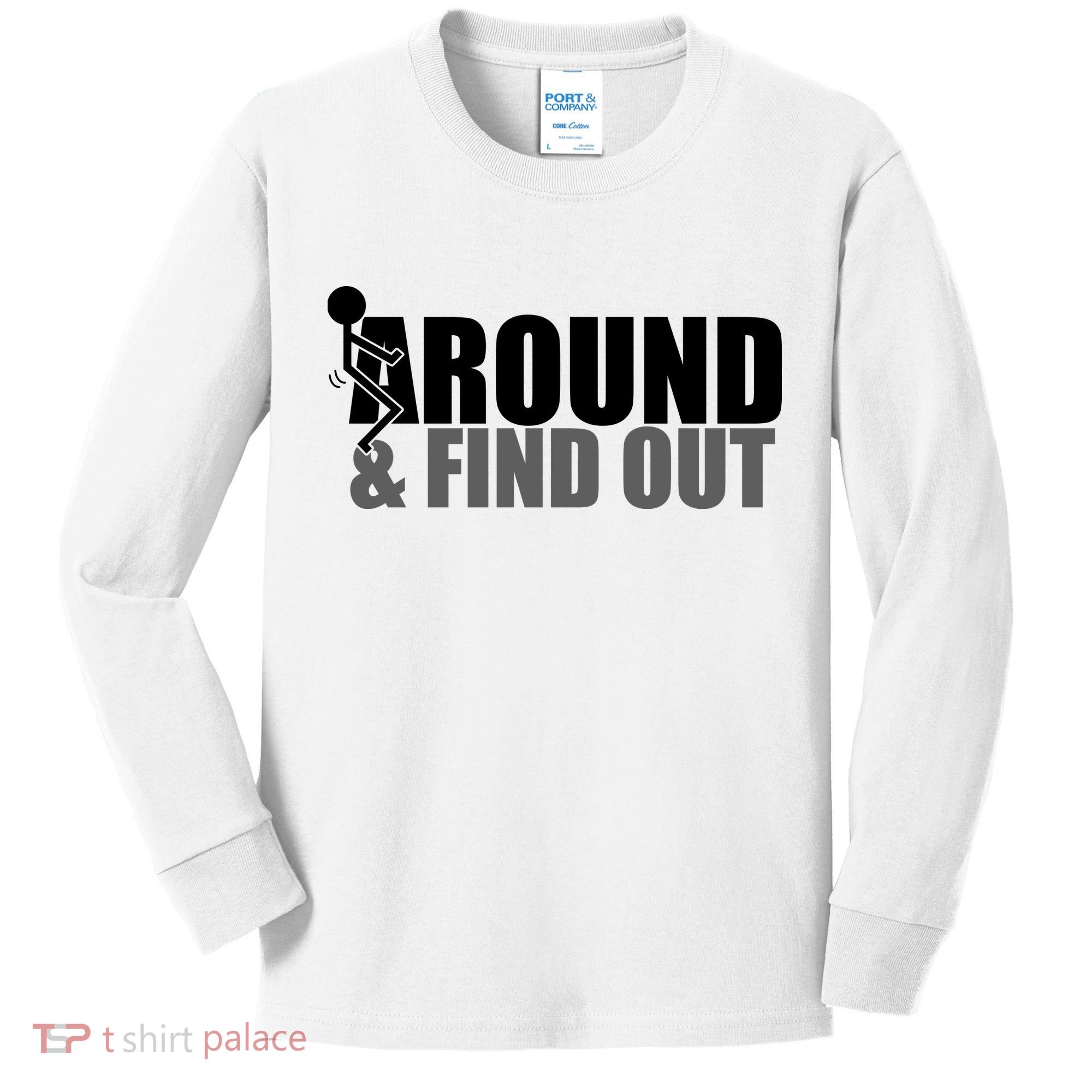 F Around And Find Out Funny Kids Long Sleeve Shirt