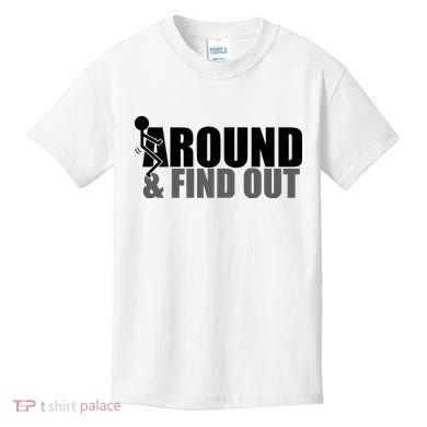 F Around And Find Out Funny Kids T-Shirt