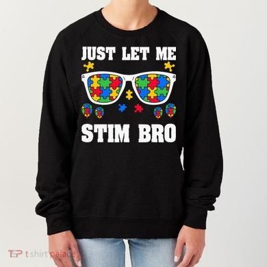 Funny Autism Awareness Just Let Me Stim Bro Women's Sweatshirt