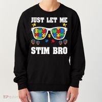 Funny Autism Awareness Just Let Me Stim Bro Women's Sweatshirt thumb 0