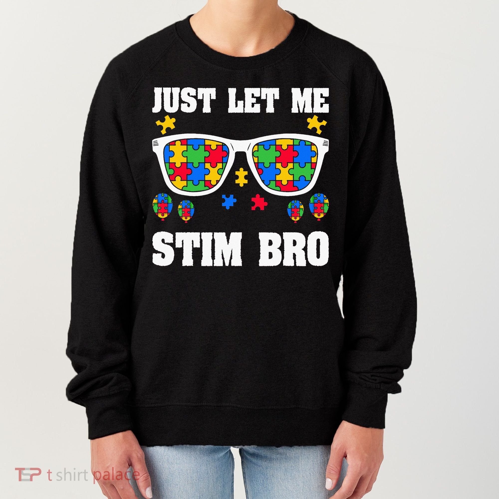 Funny Autism Awareness Just Let Me Stim Bro Women's Sweatshirt