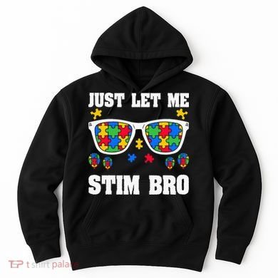 Funny Autism Awareness Just Let Me Stim Bro Hoodie