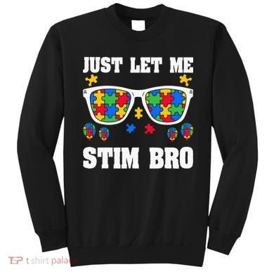 Funny Autism Awareness Just Let Me Stim Bro Sweatshirt