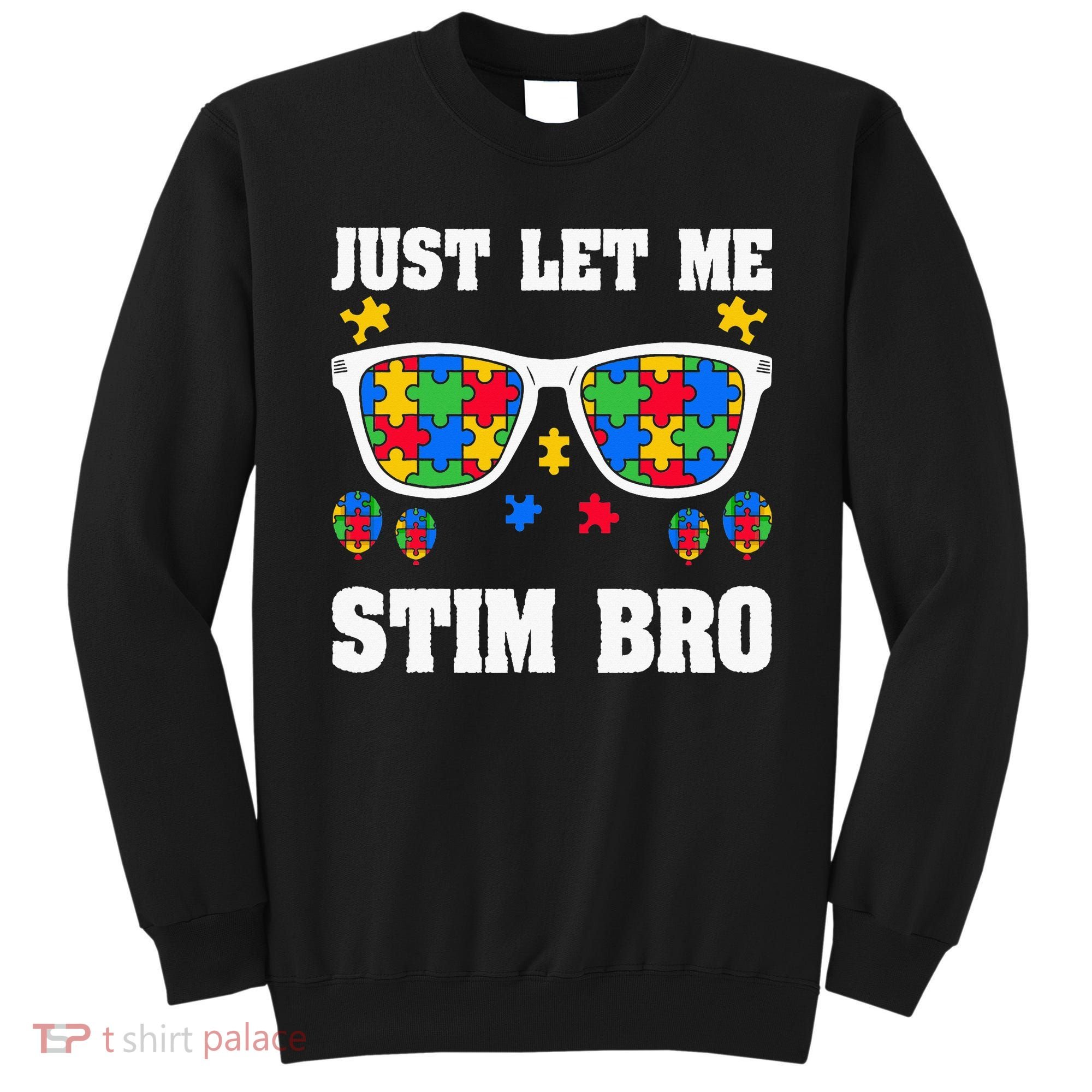 Funny Autism Awareness Just Let Me Stim Bro Sweatshirt