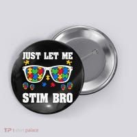 Funny Autism Awareness Just Let Me Stim Bro Button thumb 0