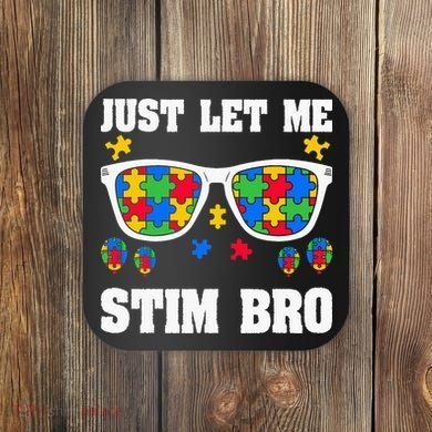 Funny Autism Awareness Just Let Me Stim Bro Coaster