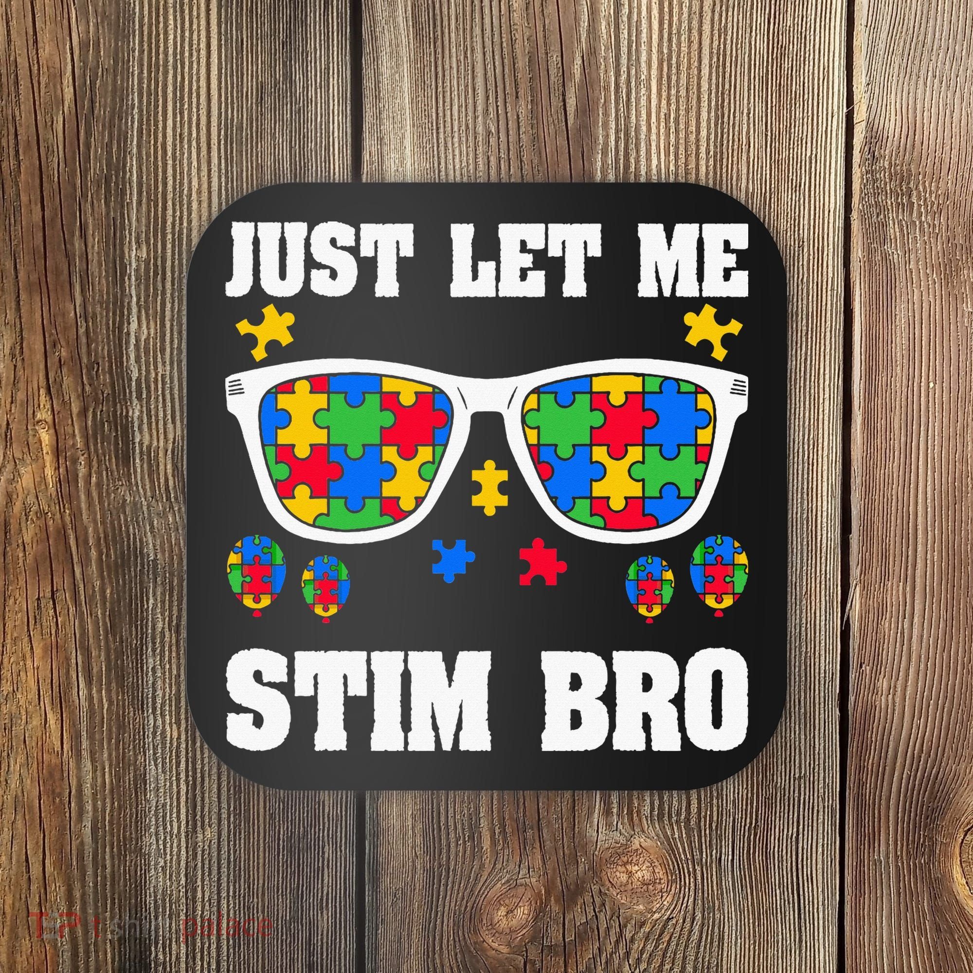 Funny Autism Awareness Just Let Me Stim Bro Coaster