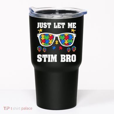Funny Autism Awareness Just Let Me Stim Bro Tumbler