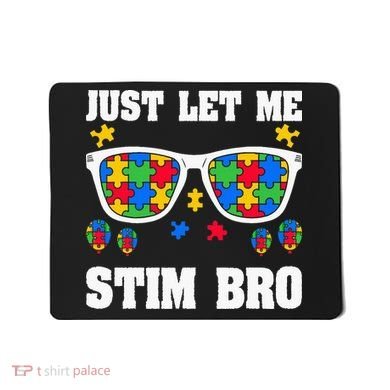 Funny Autism Awareness Just Let Me Stim Bro Mousepad
