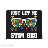 Funny Autism Awareness Just Let Me Stim Bro Mousepad thumb 0