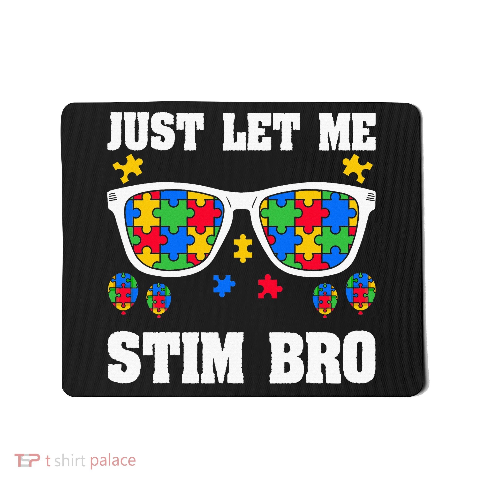 Funny Autism Awareness Just Let Me Stim Bro Mousepad