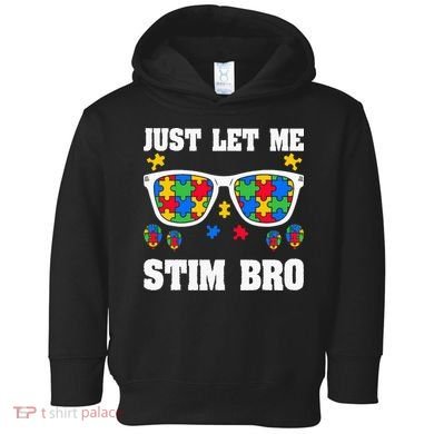 Funny Autism Awareness Just Let Me Stim Bro Toddler Hoodie