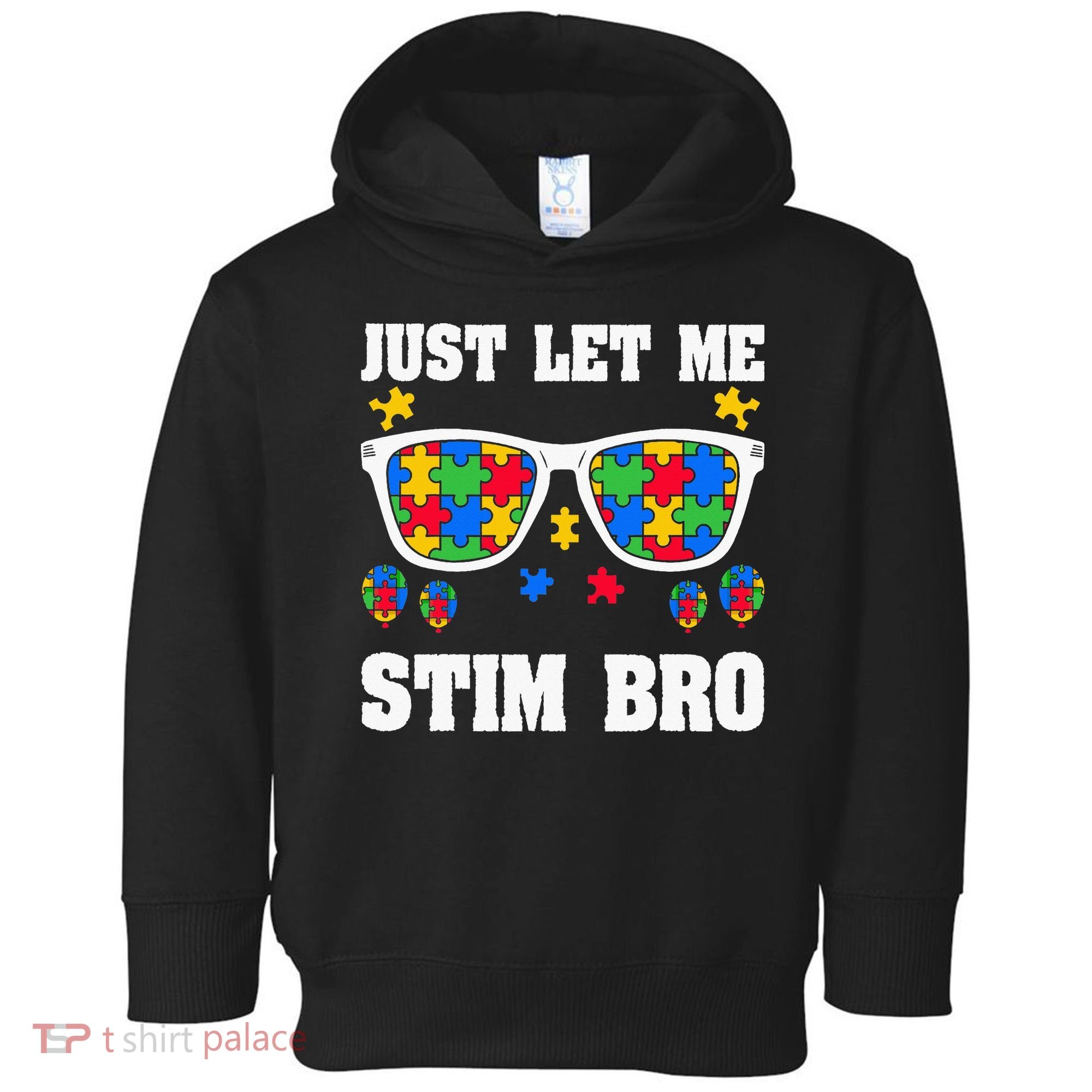 Funny Autism Awareness Just Let Me Stim Bro Toddler Hoodie