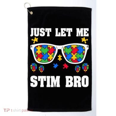 Funny Autism Awareness Just Let Me Stim Bro Golf Towel