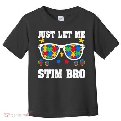 Funny Autism Awareness Just Let Me Stim Bro Toddler T-Shirt