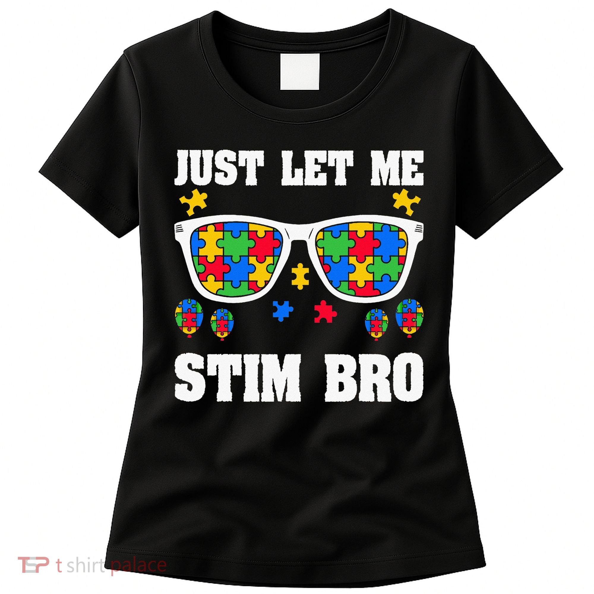 Funny Autism Awareness Just Let Me Stim Bro Women's T-Shirt