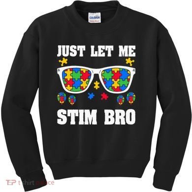 Funny Autism Awareness Just Let Me Stim Bro Kids Sweatshirt