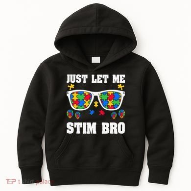 Funny Autism Awareness Just Let Me Stim Bro Kids Hoodie