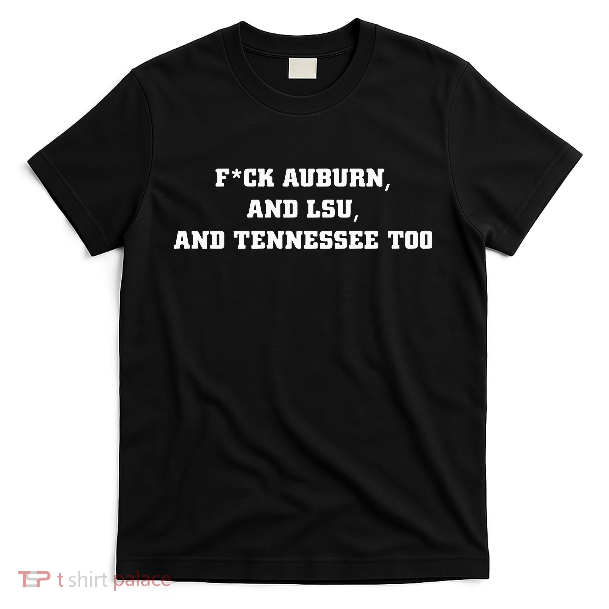 Fuck Auburn And Tennessee Too T-Shirt