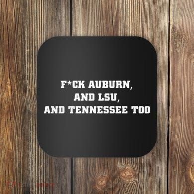 Fuck Auburn And Tennessee Too Coaster
