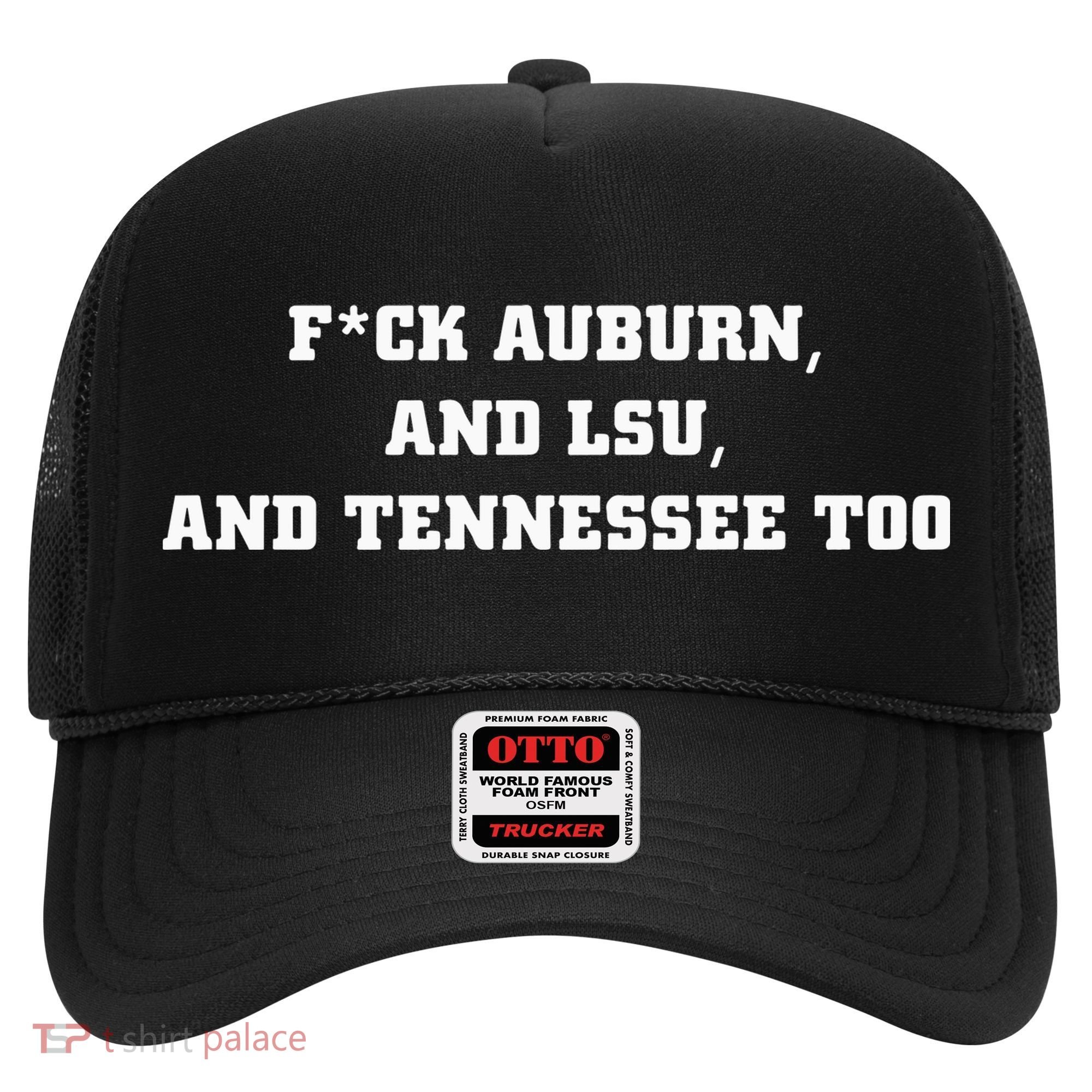 Fuck Auburn And Tennessee Too Hat
