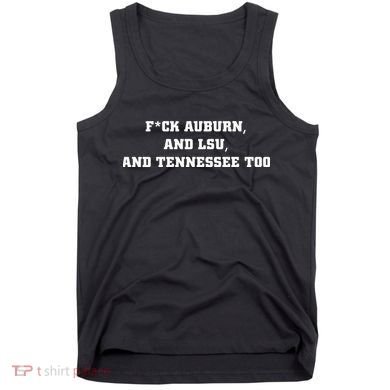 Fuck Auburn And Tennessee Too Tank Top