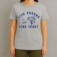 Fish Around And Find Trout T-Shirt thumb 4