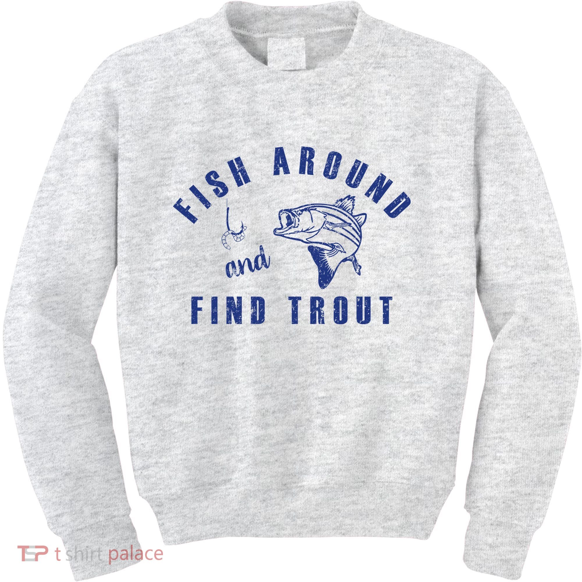 Fish Around And Find Trout Kids Sweatshirt