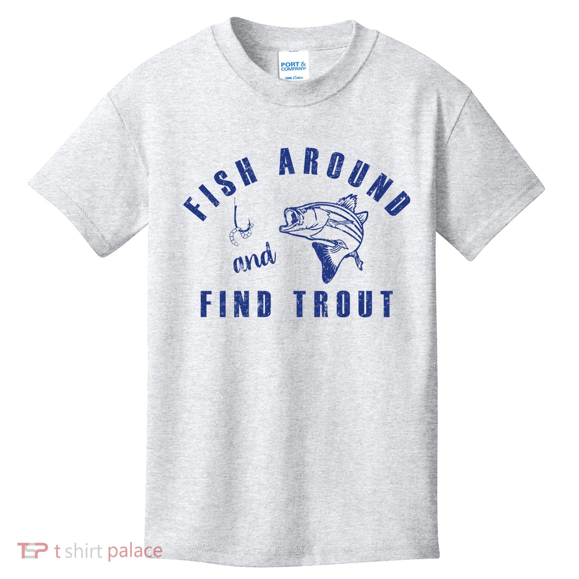 Fish Around And Find Trout Kids T-Shirt
