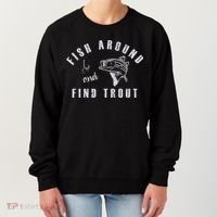 Fish Around And Find Trout Women's Sweatshirt thumb 0