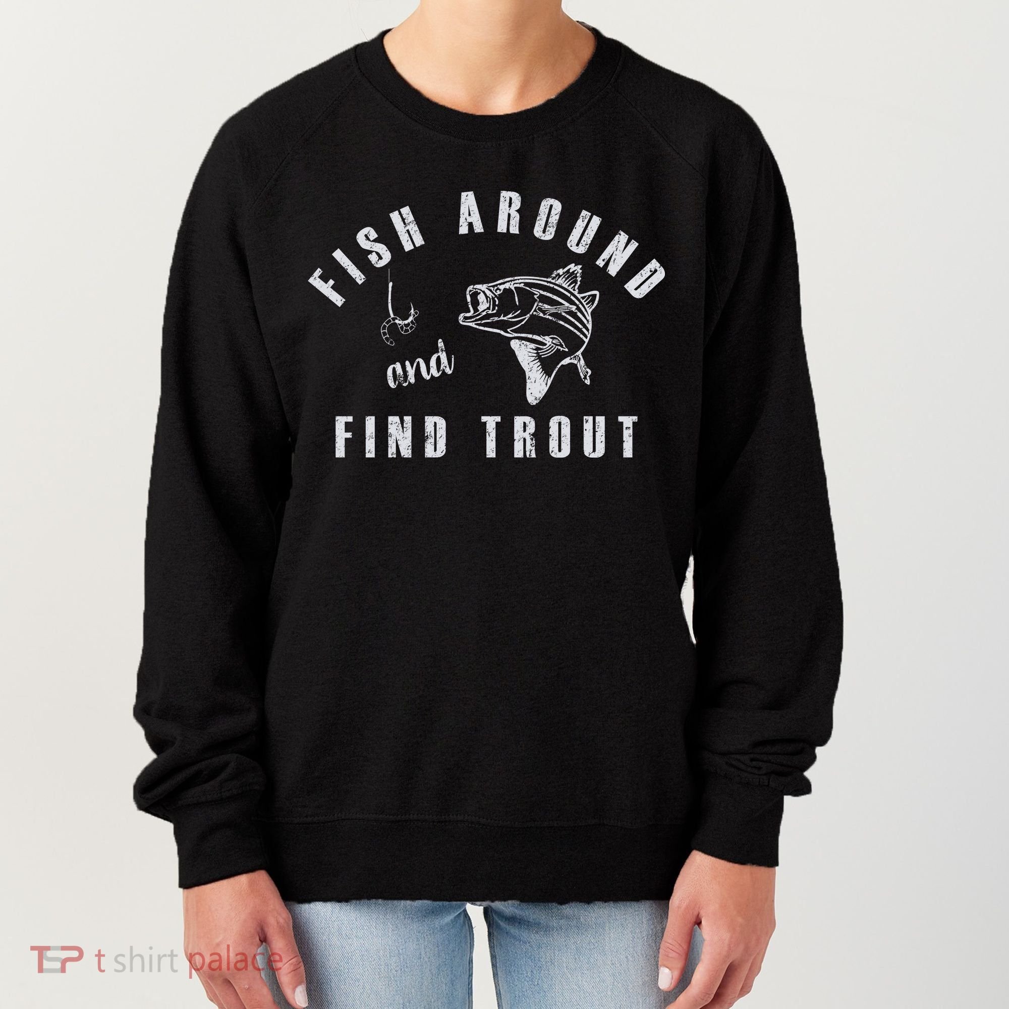 Fish Around And Find Trout Women's Sweatshirt