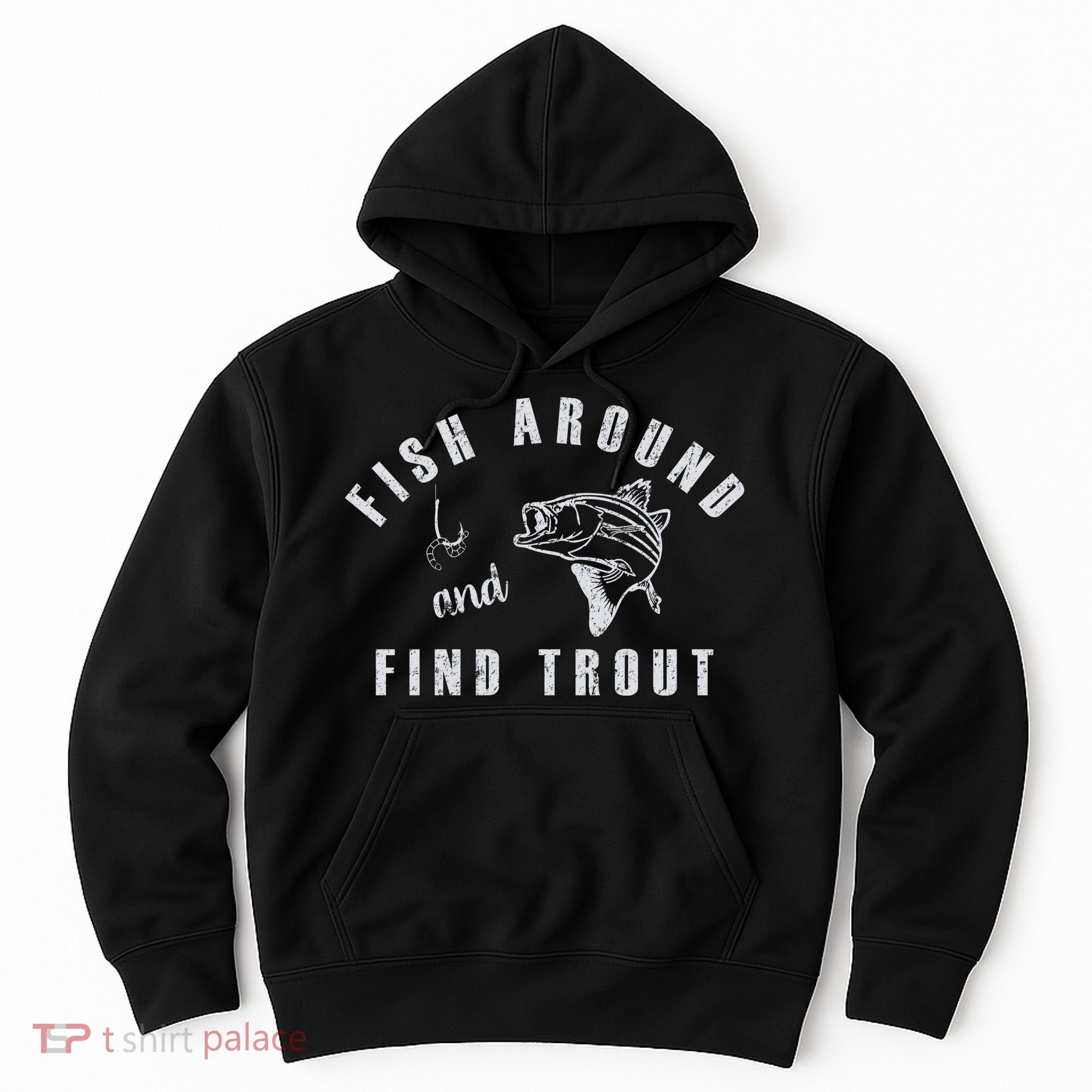 Fish Around And Find Trout Hoodie
