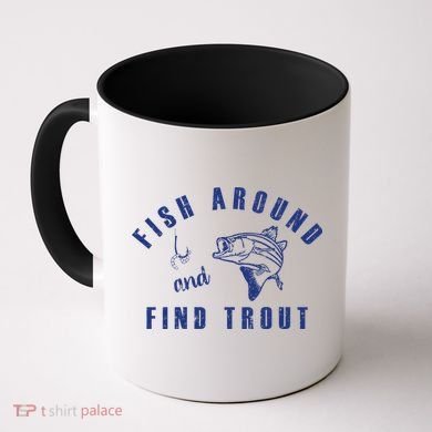 Fish Around And Find Trout Coffee Mug