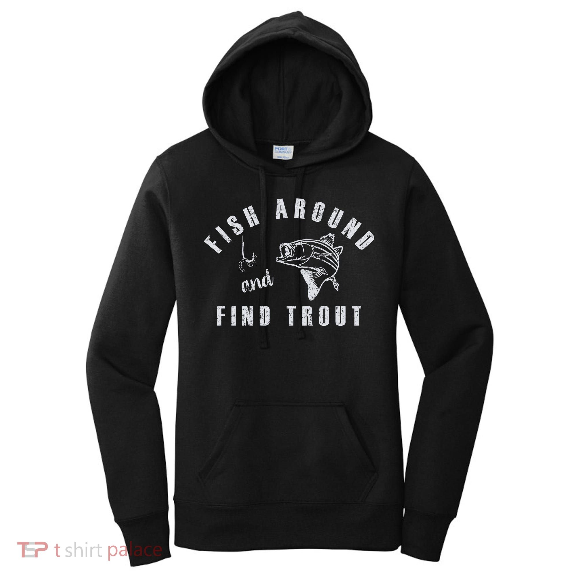 Fish Around And Find Trout Women's Hoodie
