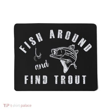 Fish Around And Find Trout Mousepad