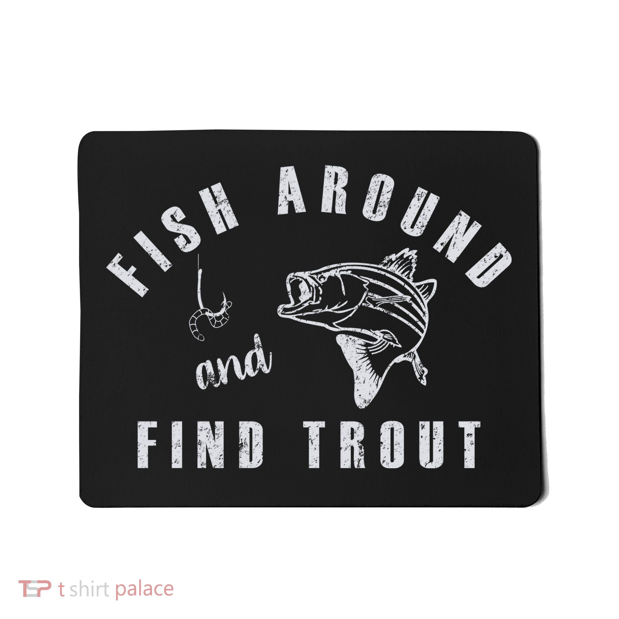 Fish Around And Find Trout Mousepad