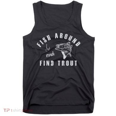 Fish Around And Find Trout Tank Top