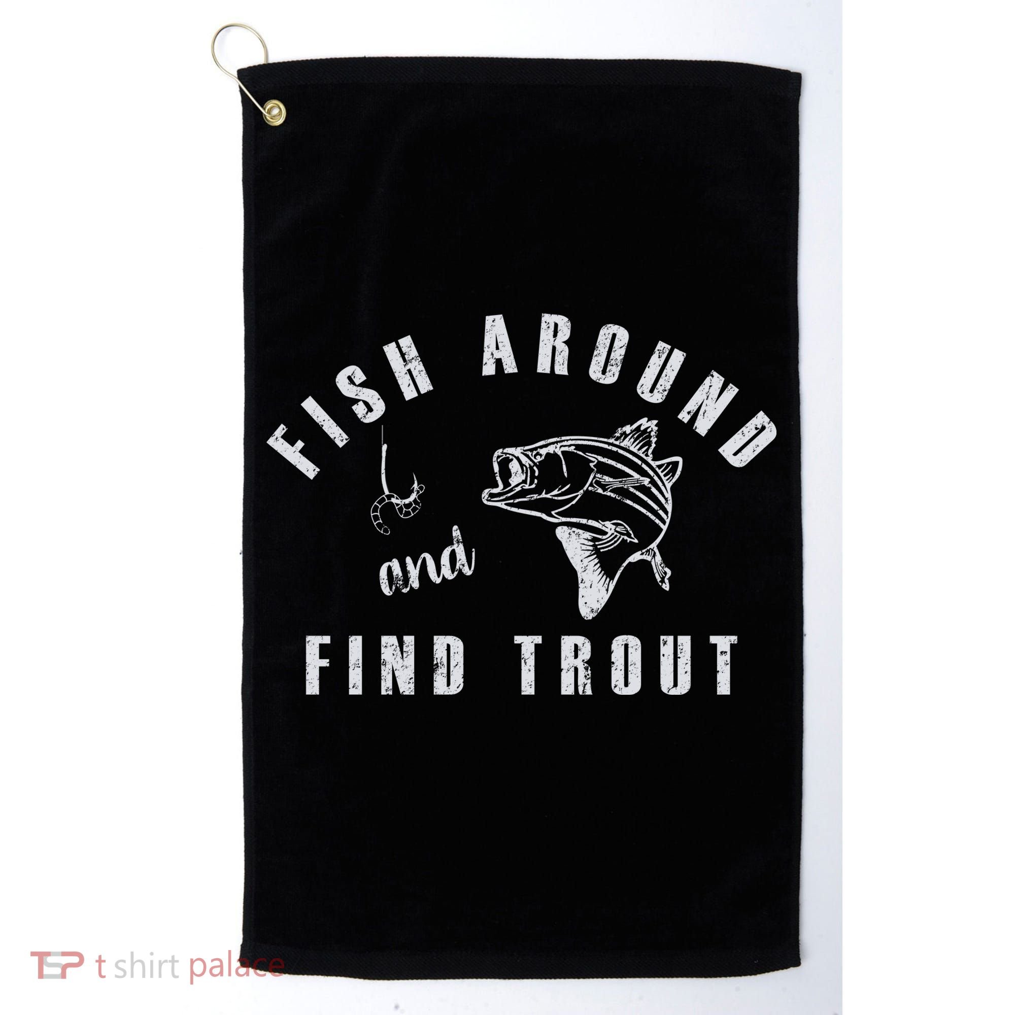 Fish Around And Find Trout Golf Towel