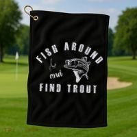 Fish Around And Find Trout Golf Towel thumb 1