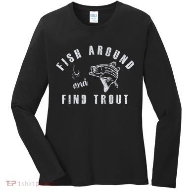 Fish Around And Find Trout Women's Long Sleeve Shirt