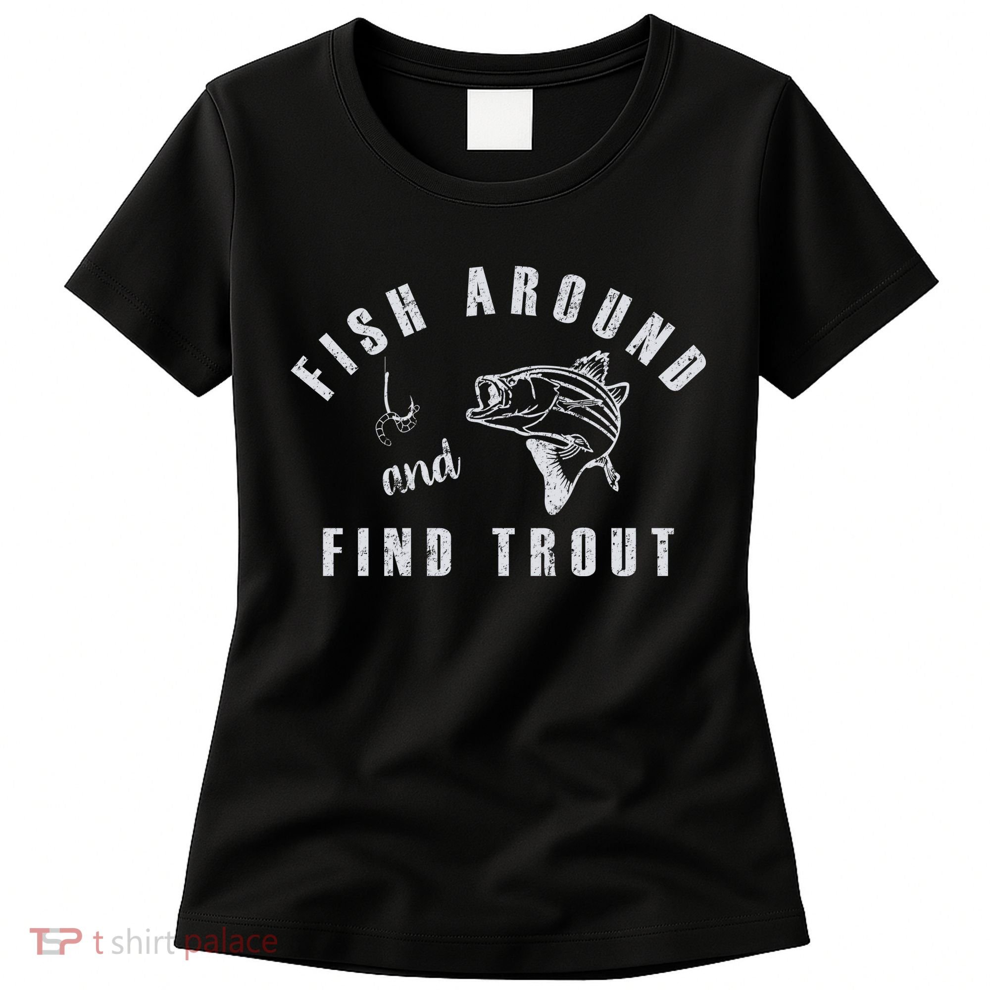 Fish Around And Find Trout Women's T-Shirt