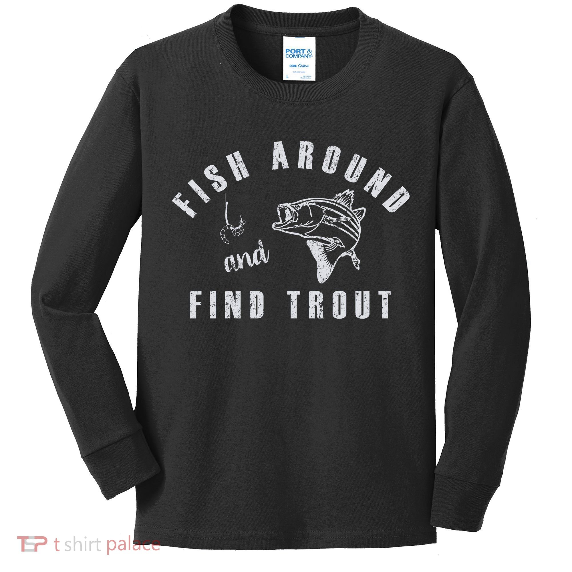 Fish Around And Find Trout Kids Long Sleeve Shirt