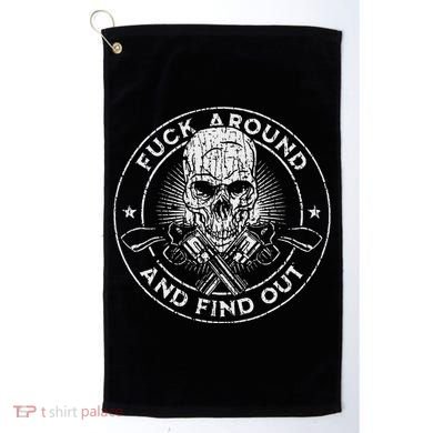 Fuck Around And Find Out Golf Towel