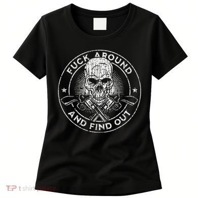 Fuck Around And Find Out Women's T-Shirt