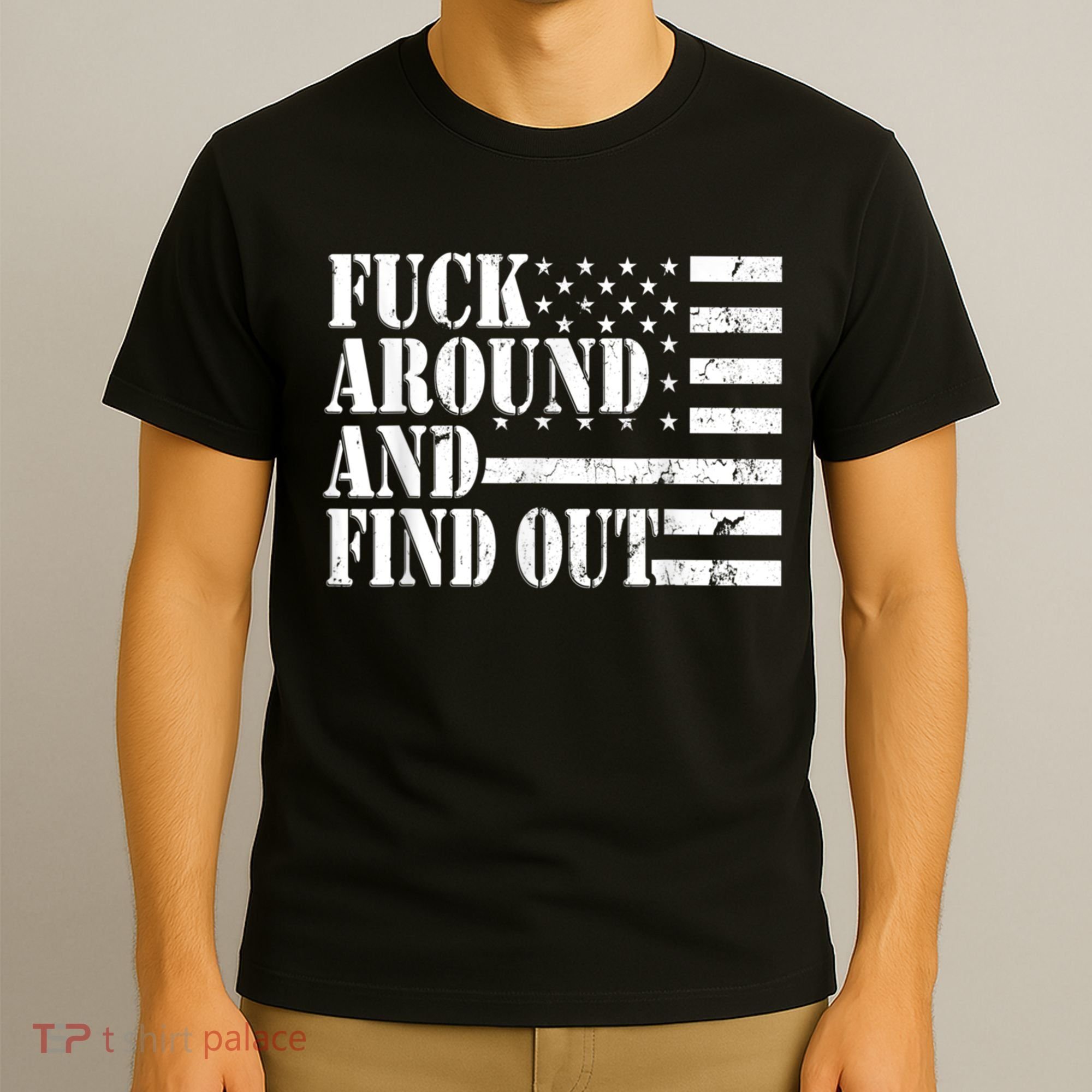 Fuck Around And Find Out American USA Flag Funny T-Shirt