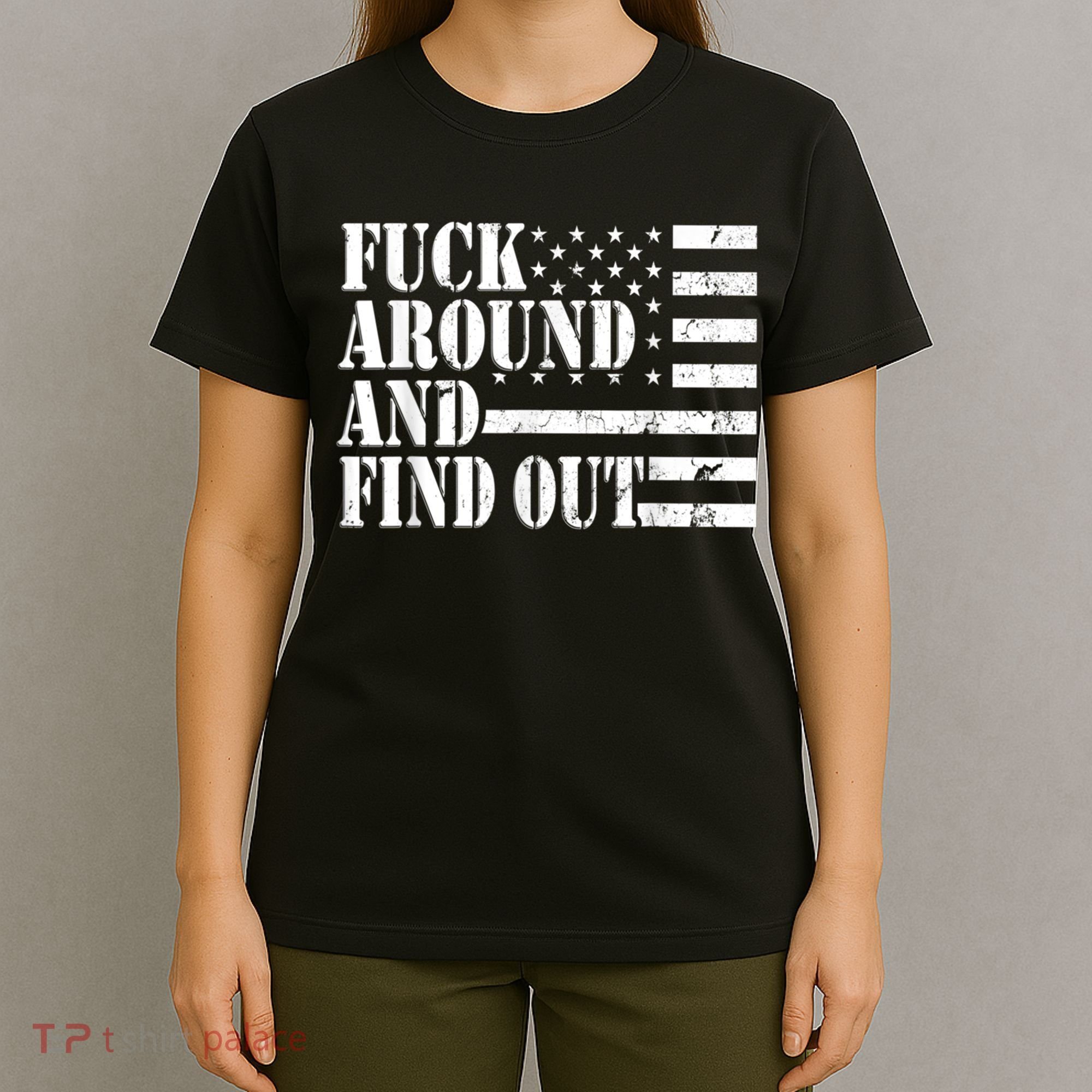 Fuck Around And Find Out American USA Flag Funny T-Shirt